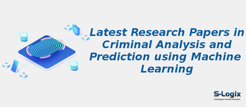 Latest Research Papers in Criminal Analysis and Prediction using Machine Learning