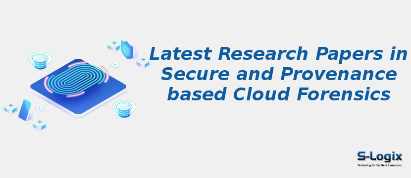 Latest Research Papers in Secure and Provenance based Cloud Forensics