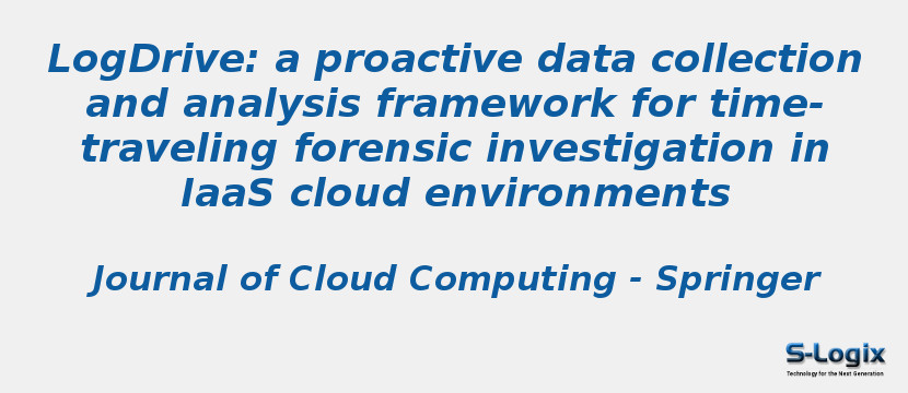 LogDrive: a proactive data collection and analysis framework for time-traveling forensic investigation in IaaS cloud environments