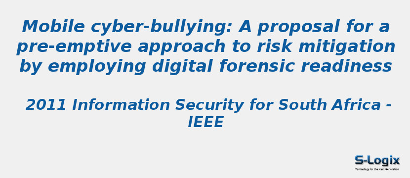 Mobile cyber-bullying: A proposal for a pre-emptive approach to risk mitigation by employing digital forensic readiness