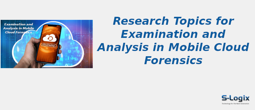 Examination and Analysis in Mobile Cloud Forensics Research Topics