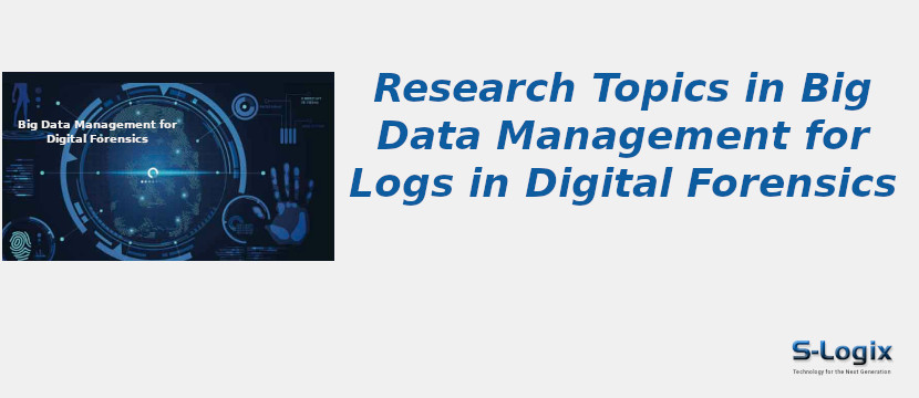 Big Data Management for Logs in Digital Forensics Research Topics