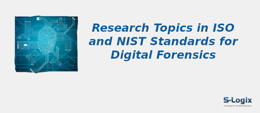 ISO and NIST Standards for Digital Forensics Research Topics