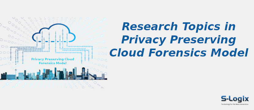 Privacy-Preserving Cloud Forensics Model Research Topics	