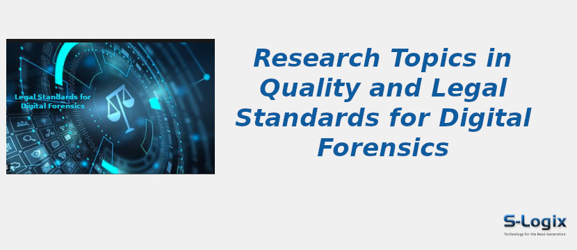 Quality and Legal Standards for Digital Forensics Research Topics