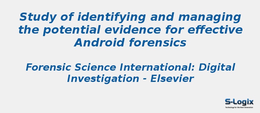 Study of identifying and managing the potential evidence for effective Android forensics