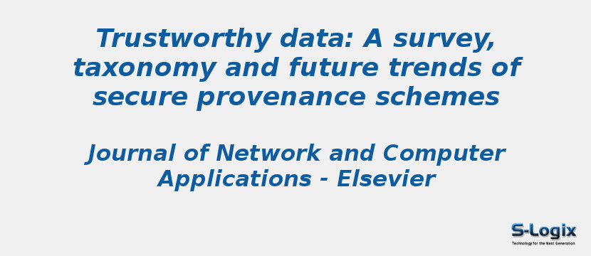 Trustworthy data: A survey, taxonomy and future trends of secure provenance schemes