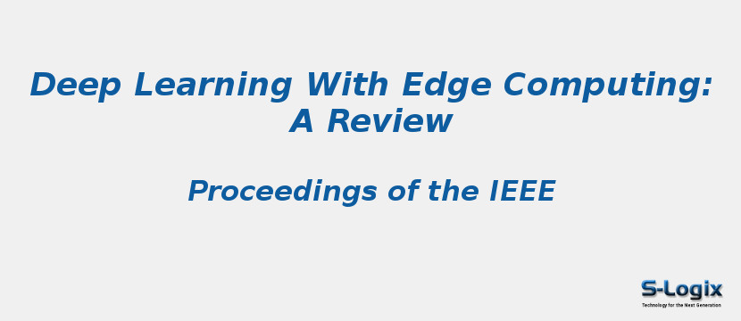 Deep Learning With Edge Computing: A Review