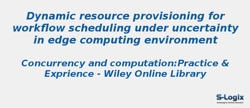 Dynamic resource provisioning for workflow scheduling under uncertainty in edge computing environment