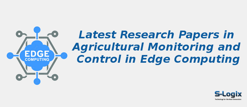 Latest Research Papers in Agricultural Monitoring and Control in Edge Computing