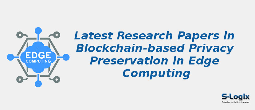 Latest Research Papers in Blockchain-based Privacy Preservation in Edge Computing