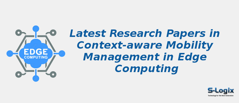 Latest Research Papers in Context-aware Mobility Management in Edge Computing