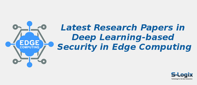 Latest Research Papers in Deep Learning-based Security in Edge Computing