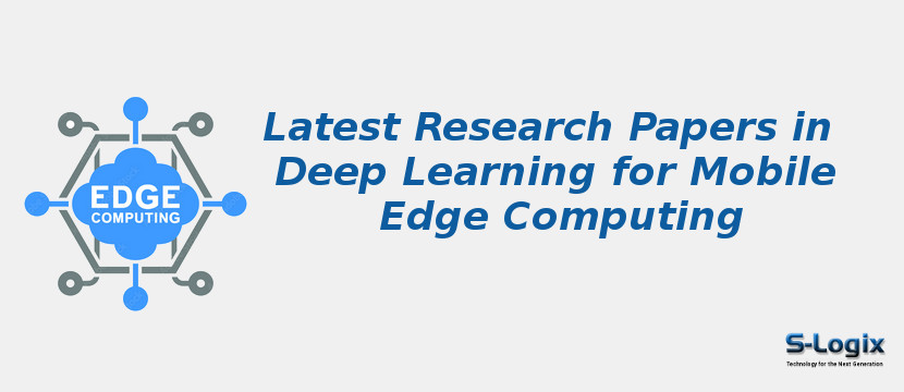 Latest Research Papers in Deep Learning for Mobile Edge Computing