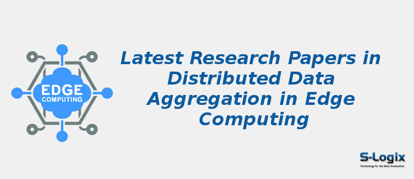 Latest Research Papers in Distributed Data Aggregation in Edge Computing