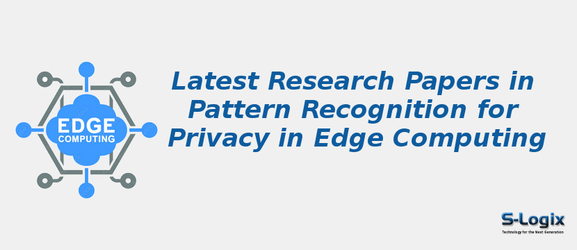 Latest Research Papers in Pattern Recognition for Privacy in Edge Computing