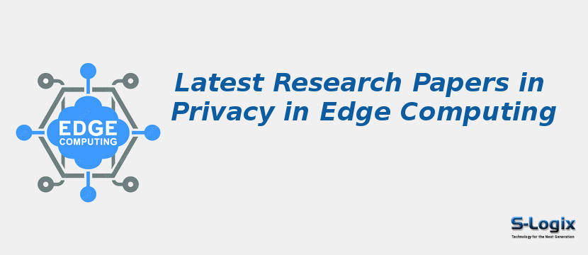 Latest Research Papers in Privacy in Edge Computing