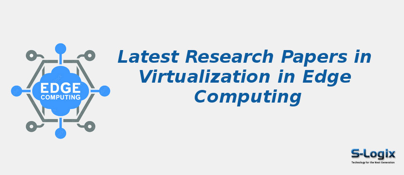 Latest Research Papers in Virtualization in Edge Computing
