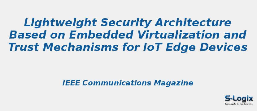 Lightweight Security Architecture Based Embedded Virtualization | S-Logix