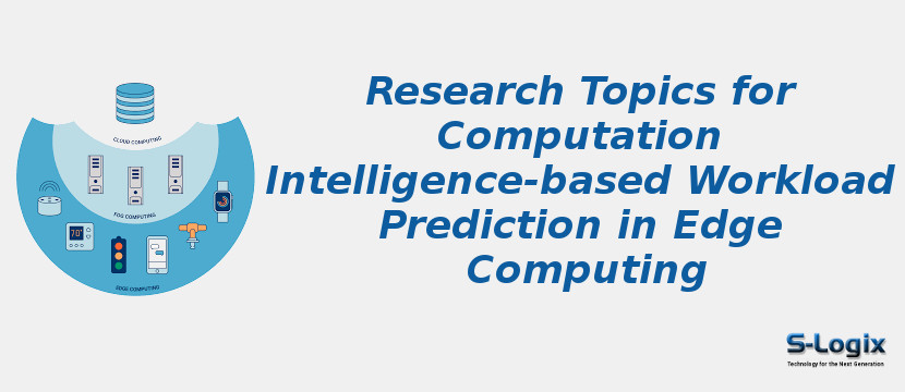 Research Topics for Computation Intelligence-based Workload Prediction in Edge Computing