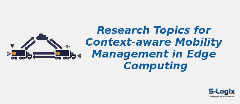 Research Topics for Context-aware Mobility Management in Edge Computing
