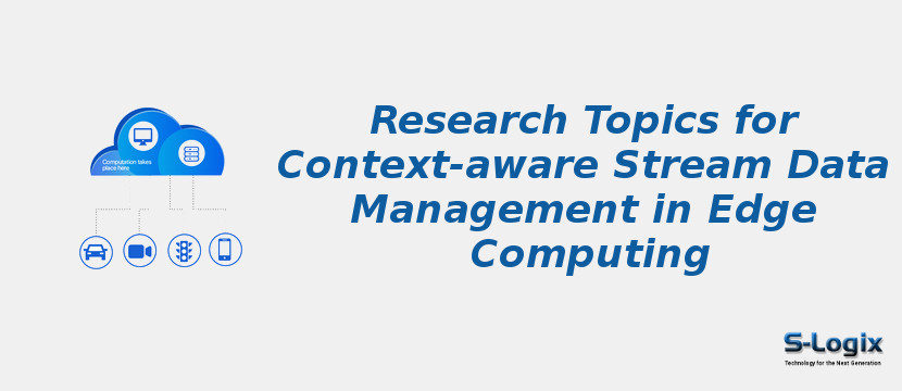 Research Topics for Context-aware Stream Data Management in Edge Computing