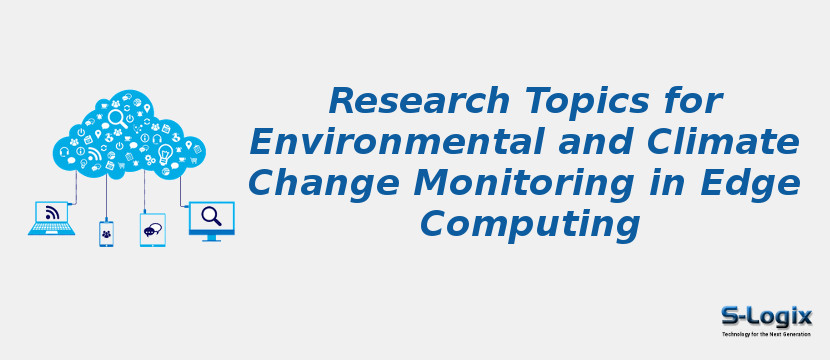 Research Topics for Environmental and Climate Change Monitoring in Edge Computing
