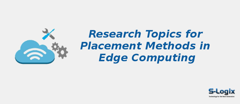 Research Topics for Placement Methods in Edge Computing