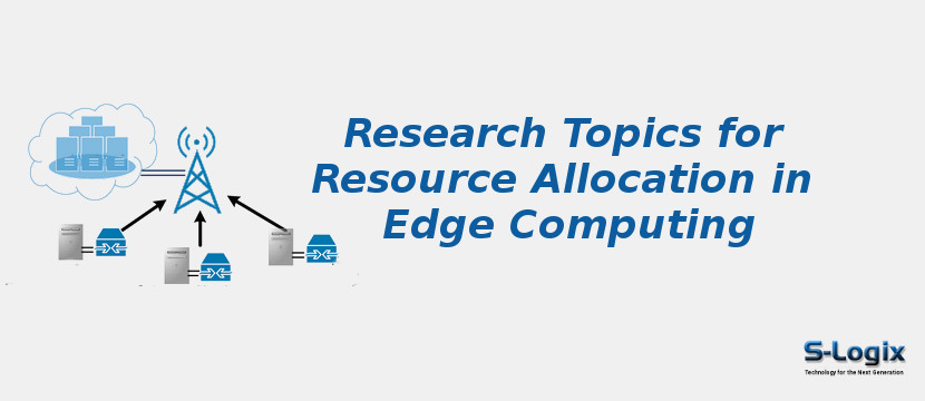 Research Topics for Resource Allocation in Edge Computing