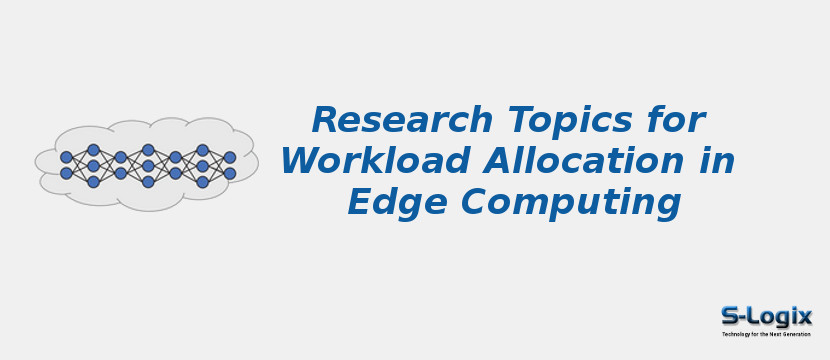 Research Topics for Workload Allocation in Edge Computing