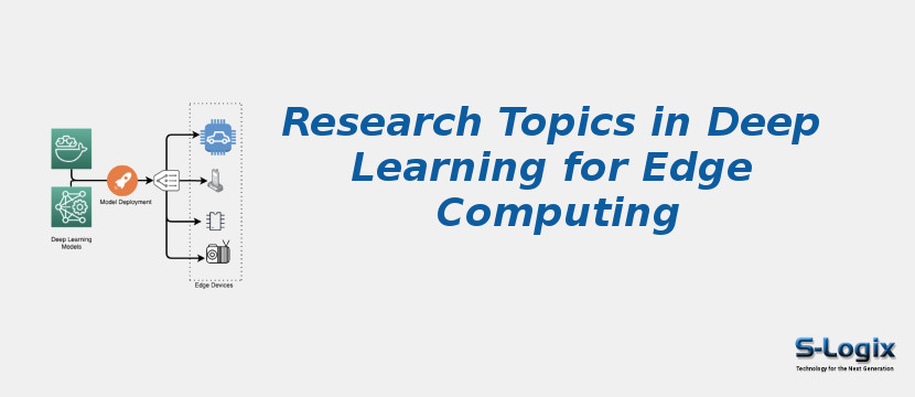 Research Topics in Deep Learning for Edge Computing