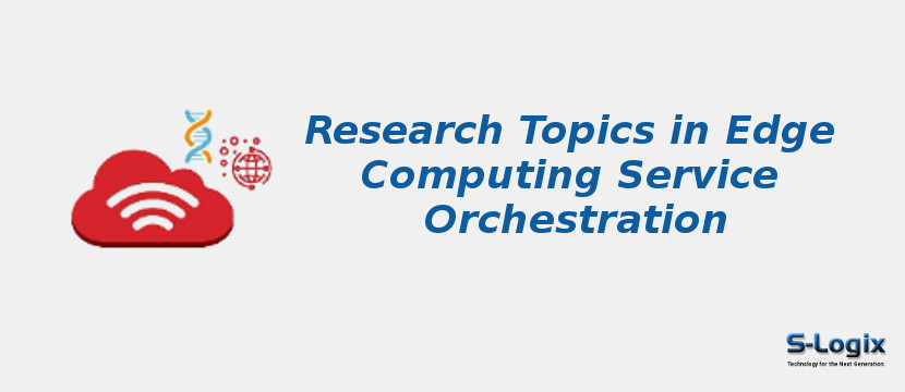 Research Topics in Edge Computing Service Orchestration