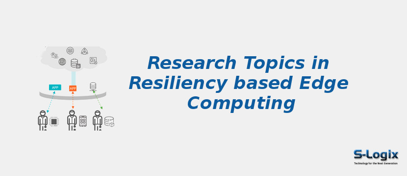Research Topics in Resiliency based Edge Computing
