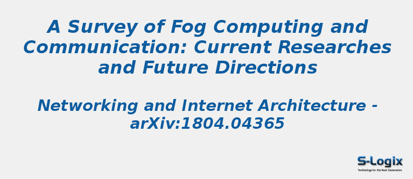 A Survey of Fog Computing and Communication: Current Researches and Future Directions