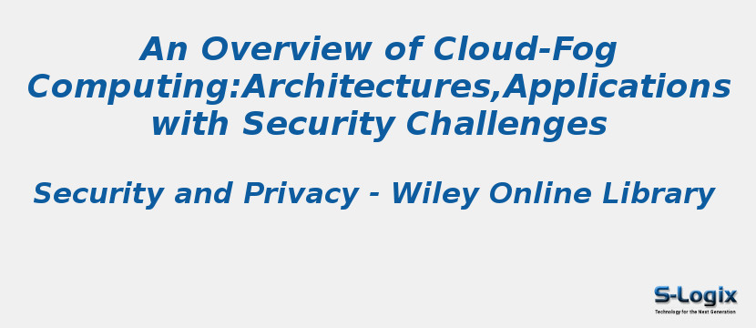 An Overview of Cloud-Fog Computing:Architectures,Applications with Security Challenges