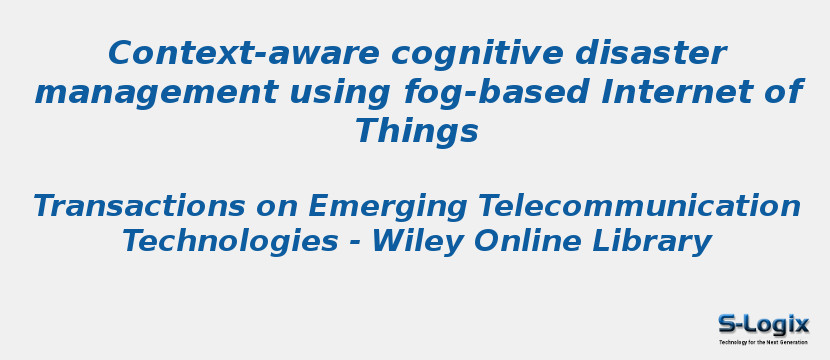 Context-aware cognitive disaster management using fog-based Internet of Things