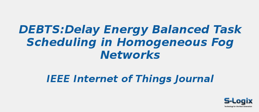 DEBTS:Delay Energy Balanced Task Scheduling in Homogeneous Fog Networks