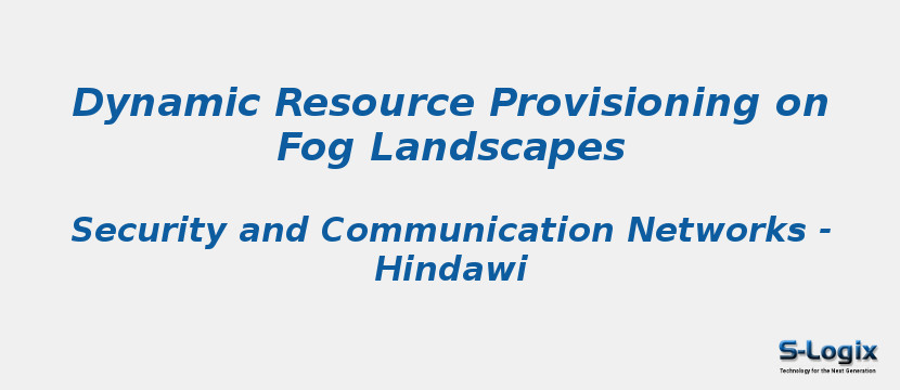 Dynamic Resource Provisioning on Fog Landscapes