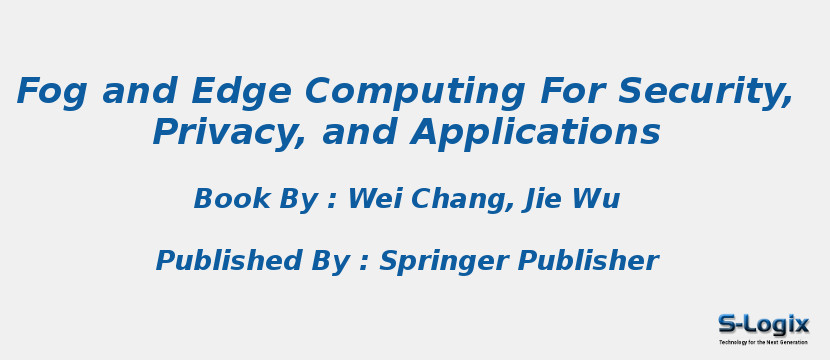 Fog and Edge Computing For Security, Privacy, and Applications