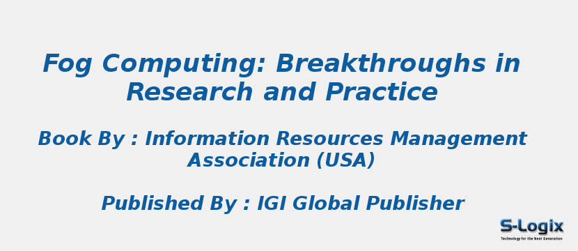 Fog Computing: Breakthroughs in Research and Practice