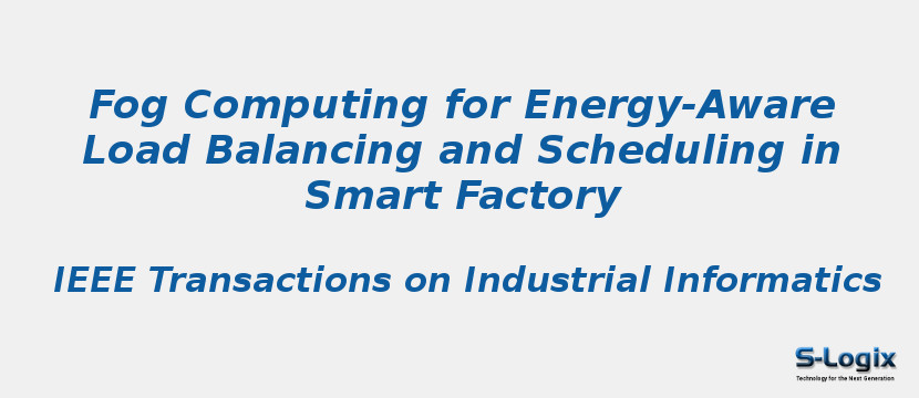 Fog Computing for Energy-Aware Load Balancing and Scheduling in Smart Factory