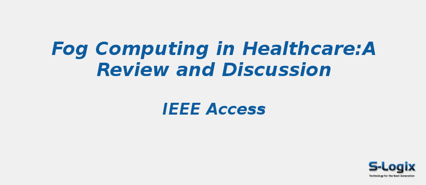 Fog Computing in Healthcare:A Review and Discussion