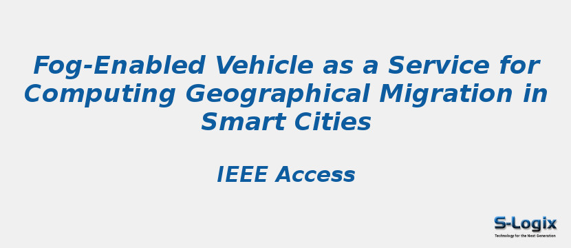Fog-Enabled Vehicle as a Service for Computing Geographical Migration in Smart Cities