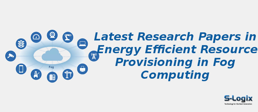 Latest Research Papers in Energy Efficient Resource Provisioning in Fog Computing