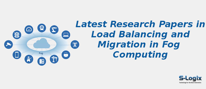 Latest Research Papers in Load Balancing and Migration in Fog Computing
