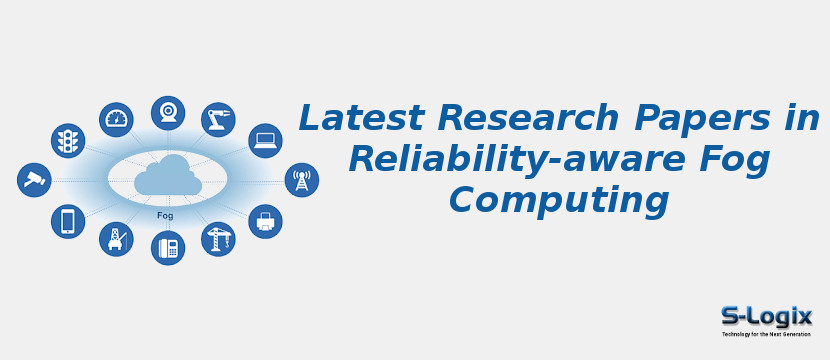 Latest Research Papers in Reliability-aware Fog Computing