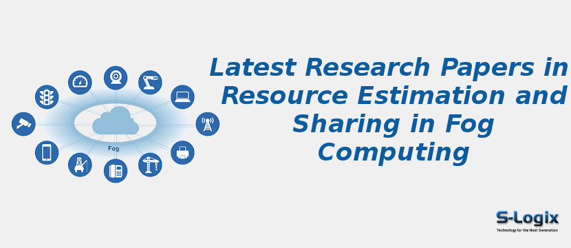 Latest Research Papers in Resource Estimation and Sharing in Fog Computing