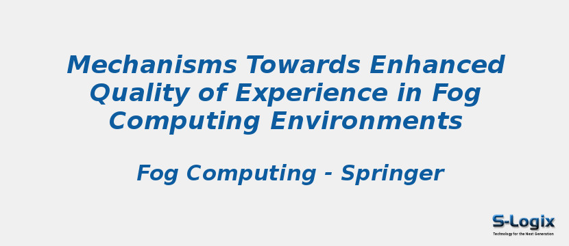 Mechanisms Towards Enhanced Quality of Experience in Fog Computing Environments