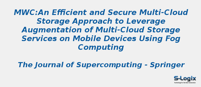 MWC:An Efficient and Secure Multi-Cloud Storage Approach to Leverage Augmentation of Multi-Cloud Storage Services on Mobile Devices Using Fog Computing