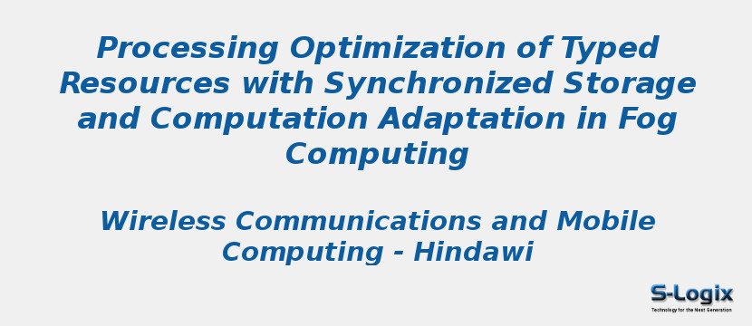 Processing Optimization of Typed Resources with Synchronized Storage and Computation Adaptation in Fog Computing